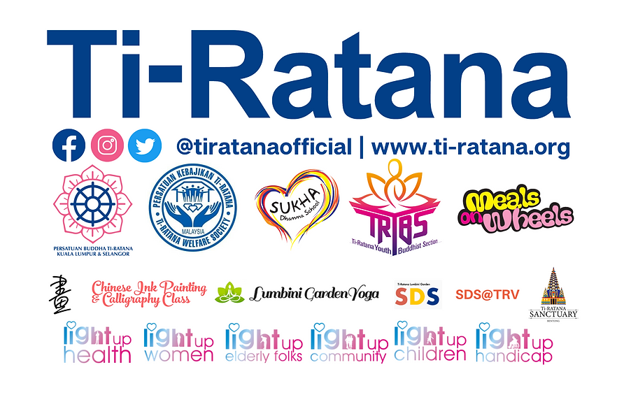 Ti-Ratana Group including Ti-Ratana Buddhist Society, Ti-Ratana Welfare Society, Sukha Dhamma School, TRYBS and MOW